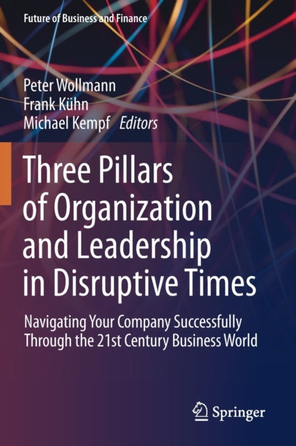 Book cover of: Three Pillars of Organization and Leadership in Disruptive Times. By: Peter Wollmann