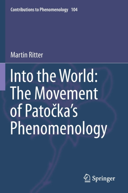 Book cover of: Into the World: The Movement of Patocka's Phenomenology. By: Martin Ritter
