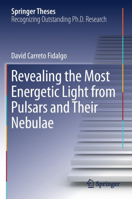 Book cover of: Revealing the Most Energetic Light from Pulsars and Their Nebulae. By: David Carreto Fidalgo