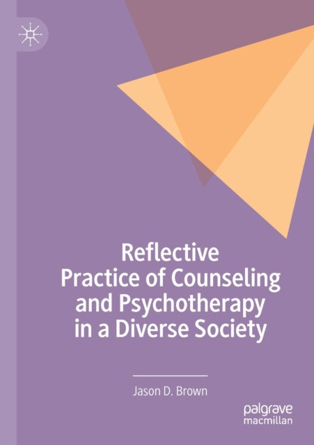 Book cover of: Reflective Practice of Counseling and Psychotherapy in a Diverse Society. By: Jason D. Brown