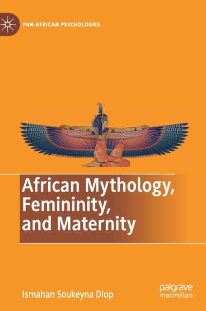 Book cover of: African Mythology, Femininity, and Maternity. By: Ismahan Soukeyna Diop