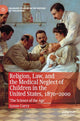 Book cover of: Religion, Law, and the Medical Neglect of Children in the United States, 1870–2000. By: Lynne Curry