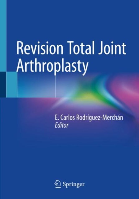 Book cover of: Revision Total Joint Arthroplasty. By: E. Carlos Rodríguez-Merchán