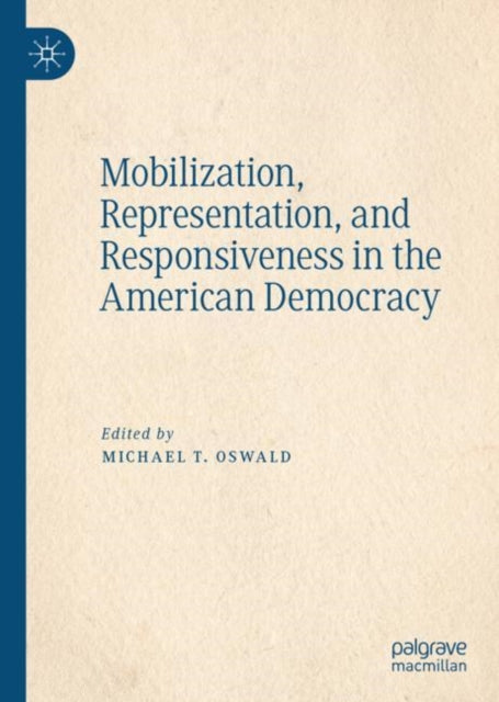 Book cover of: Mobilization, Representation, and Responsiveness in the American Democracy. By: Michael T. Oswald