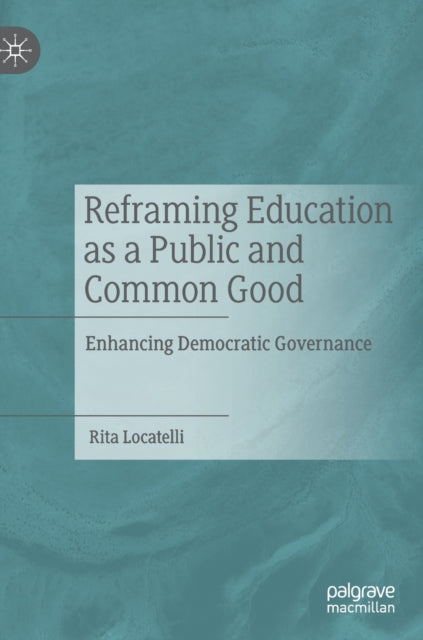 Book cover of: Reframing Education as a Public and Common Good. By: Rita Locatelli