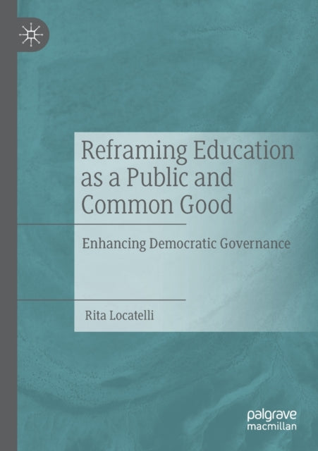 Book cover of: Reframing Education as a Public and Common Good. By: Rita Locatelli