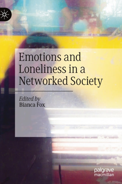 Book cover of: Emotions and Loneliness in a Networked Society. By: Bianca Fox
