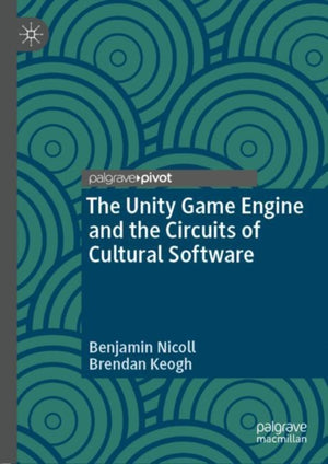 Unity Game Engine and the Circuits of Cultural Software