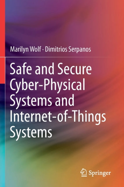 Book cover of: Safe and Secure Cyber-Physical Systems and Internet-of-Things Systems. By: Marilyn Wolf