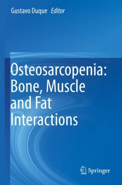 Book cover of: Osteosarcopenia: Bone, Muscle and Fat Interactions. By: Gustavo Duque