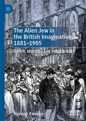 Alien Jew in the British Imagination, 1881–1905