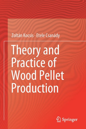 Theory and Practice of Wood Pellet Production
