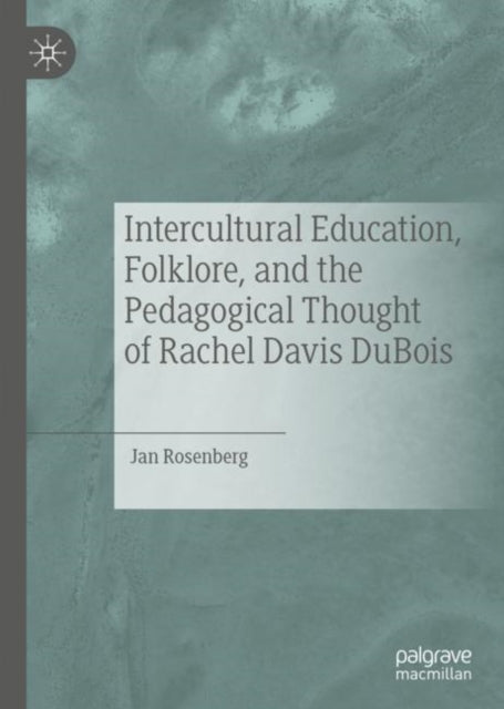 Book cover of: Intercultural Education, Folklore, and the Pedagogical Thought of Rachel Davis DuBois. By: Jan Rosenberg