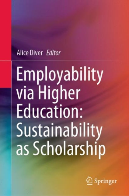 Book cover of: Employability via Higher Education: Sustainability as Scholarship. By: Alice Diver