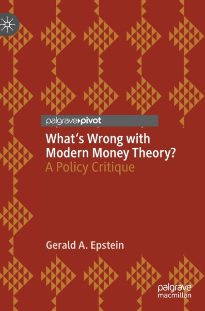 Book cover of: What's Wrong with Modern Money Theory?. By: Gerald A. Epstein