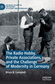 Book cover of: Radio Hobby, Private Associations, and the Challenge of Modernity in Germany. By: Bruce B. Campbell