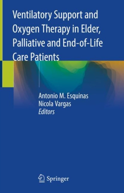 Book cover of: Ventilatory Support and Oxygen Therapy in Elder, Palliative and End-of-Life Care Patients. By: Antonio M. Esquinas