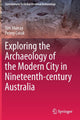 Book cover of: Exploring the Archaeology of the Modern City in Nineteenth-century Australia. By: Tim Murray
