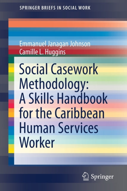 Book cover of: Social Casework Methodology: A Skills Handbook for the Caribbean Human Services Worker. By: Emmanuel Janagan Johnson