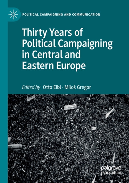 Book cover of: Thirty Years of Political Campaigning in Central and Eastern Europe. By: Otto Eibl