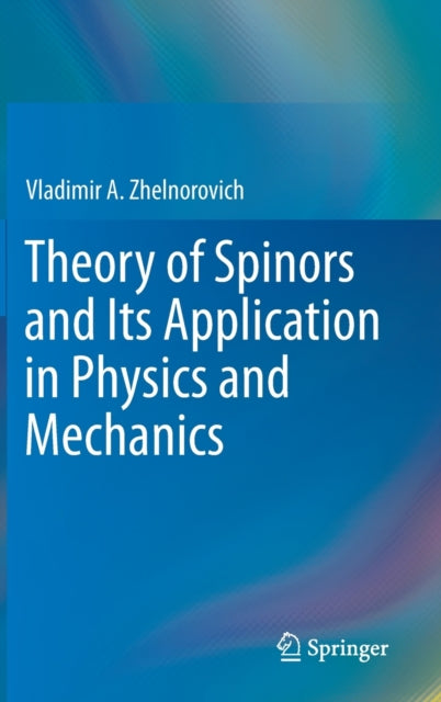 Book cover of: Theory of Spinors and Its Application in Physics and Mechanics. By: Vladimir A. Zhelnorovich