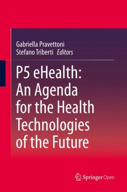 Book cover of: P5 eHealth: An Agenda for the Health Technologies of the Future. By: Gabriella Pravettoni