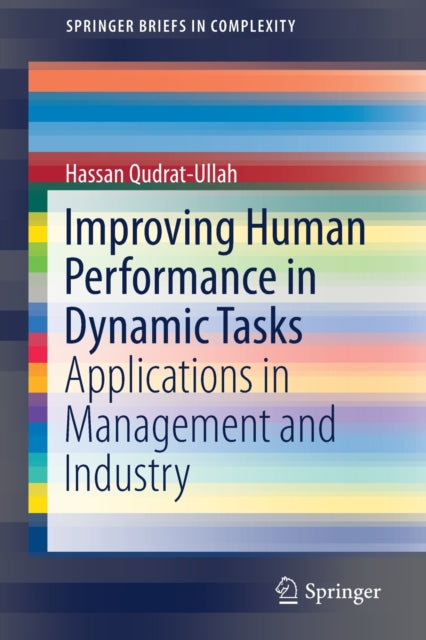 Book cover of: Improving Human Performance in Dynamic Tasks. By: Hassan Qudrat-Ullah