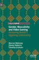 Book cover of: Gender, Masculinity and Video Gaming. By: Marcus Maloney