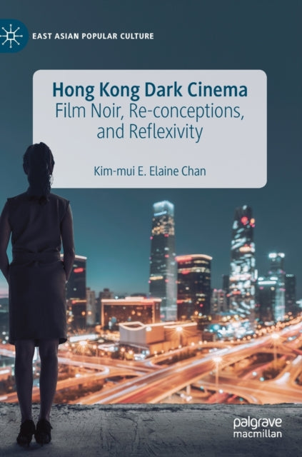 Book cover of: Hong Kong Dark Cinema. By: Kim-Mui E. Elaine Chan