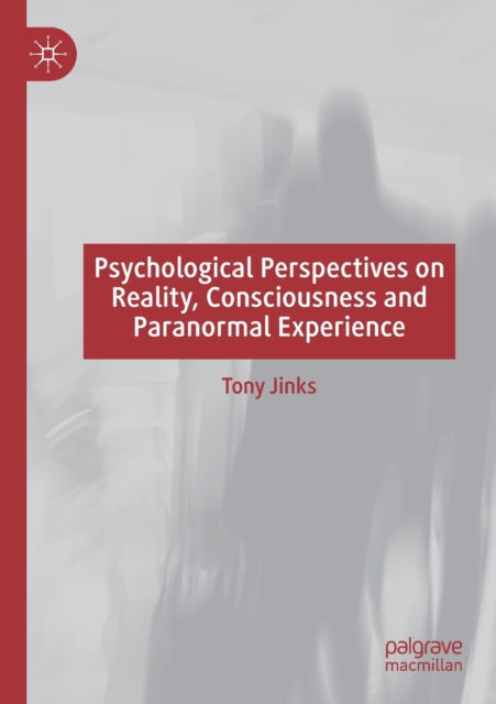 Book cover of: Psychological Perspectives on Reality, Consciousness and Paranormal Experience. By: Tony Jinks