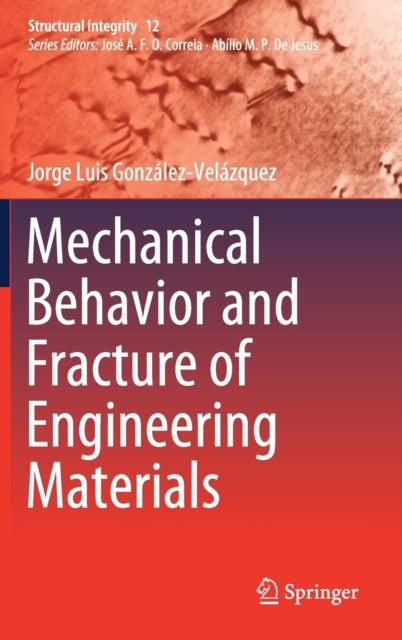 Book cover of: Mechanical Behavior and Fracture of Engineering Materials. By: Jorge Luis González-Velázquez