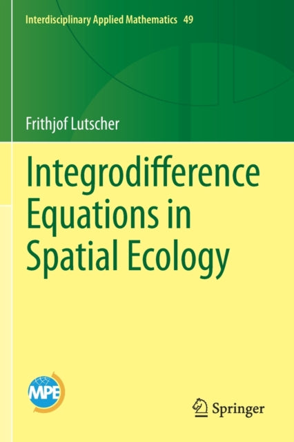 Book cover of: Integrodifference Equations in Spatial Ecology. By: Frithjof Lutscher