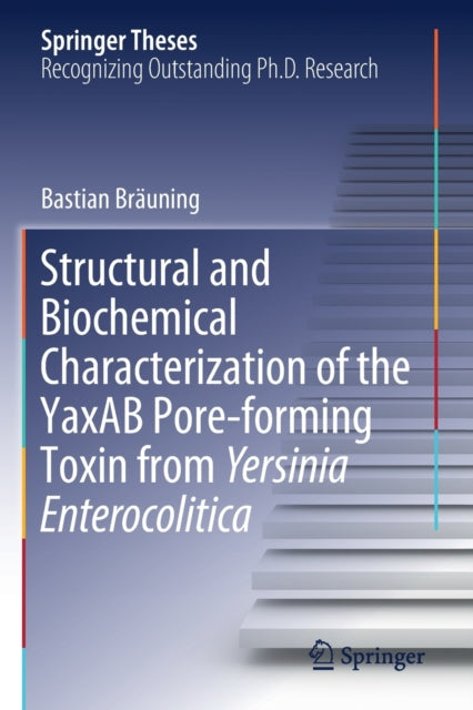 Book cover of: Structural and Biochemical Characterization of the YaxAB Pore-forming Toxin from Yersinia Enterocolitica. By: Bastian Bräuning