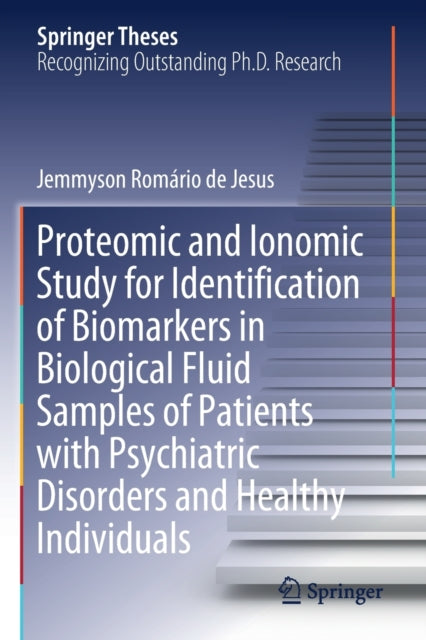 Book cover of: Proteomic and Ionomic Study for Identification of Biomarkers in Biological Fluid Samples of Patients with Psychiatric Disorders and Healthy Individuals. By: Jemmyson Romário de Jesus