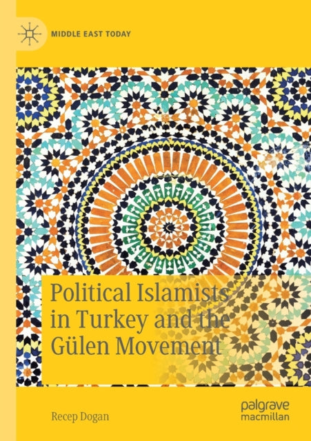 Book cover of: Political Islamists in Turkey and the Gulen Movement. By: Recep Dogan