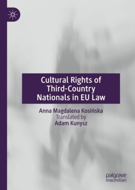 Book cover of: Cultural Rights of Third-Country Nationals in EU Law. By: Anna Magdalena Kosińska