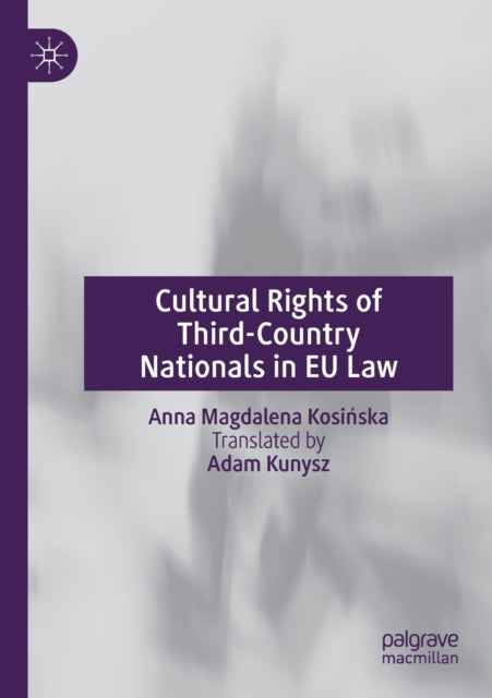 Book cover of: Cultural Rights of Third-Country Nationals in EU Law. By: Anna Magdalena Kosińska