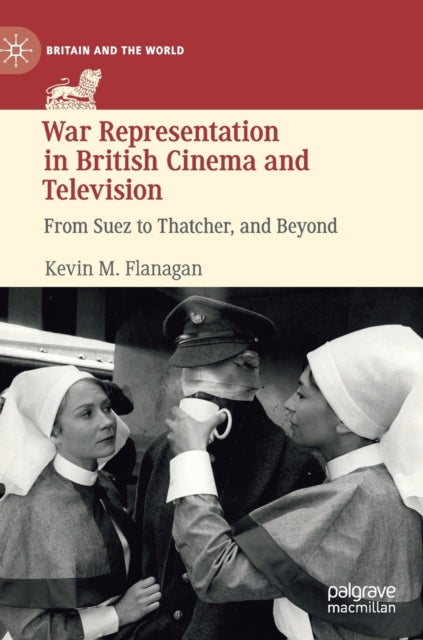 Book cover of: War Representation in British Cinema and Television. By: Kevin M. Flanagan