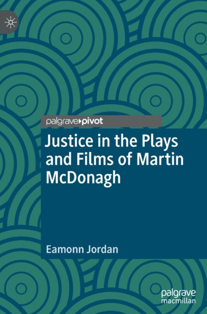Book cover of: Justice in the Plays and Films of Martin McDonagh. By: Eamonn Jordan