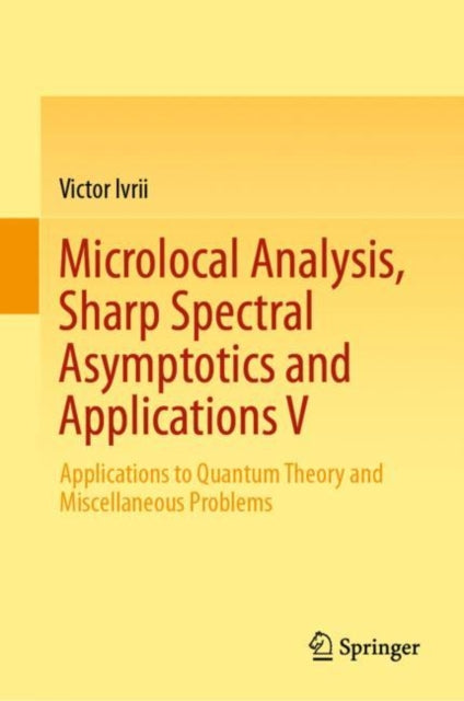 Book cover of: Microlocal Analysis, Sharp Spectral Asymptotics and Applications V. By: Victor Ivrii