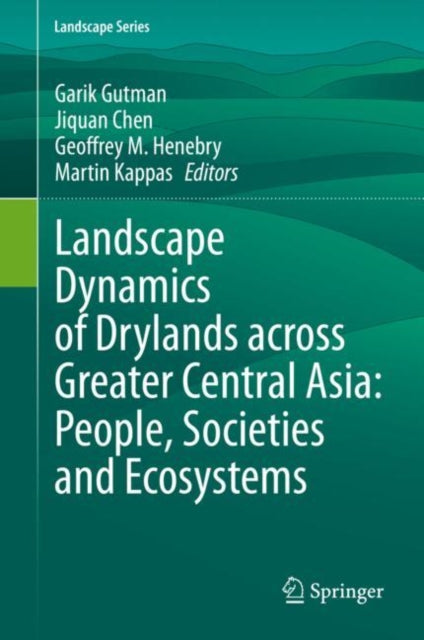 Book cover of: Landscape Dynamics of Drylands across Greater Central Asia: People, Societies and Ecosystems. By: Garik Gutman