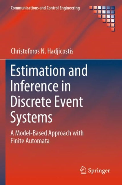Book cover of: Estimation and Inference in Discrete Event Systems. By: Christoforos N. Hadjicostis
