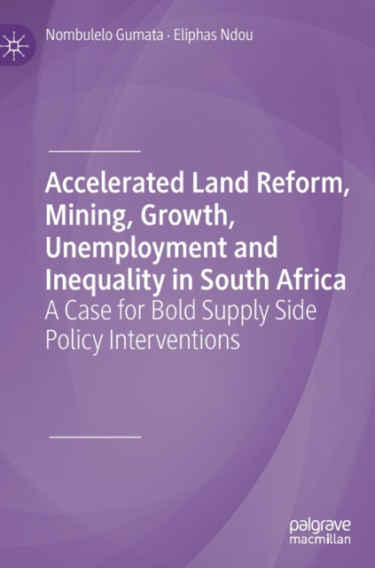 Book cover of: Accelerated Land Reform, Mining, Growth, Unemployment and Inequality in South Africa. By: Nombulelo Gumata