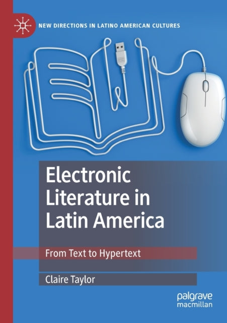 Book cover of: Electronic Literature in Latin America. By: Claire Taylor