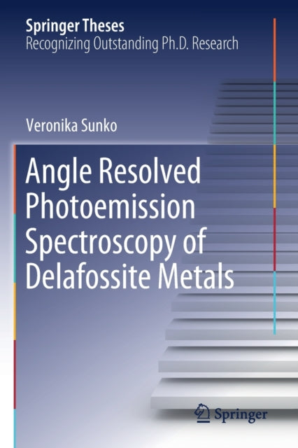 Book cover of: Angle Resolved Photoemission Spectroscopy of Delafossite Metals. By: Veronika Sunko