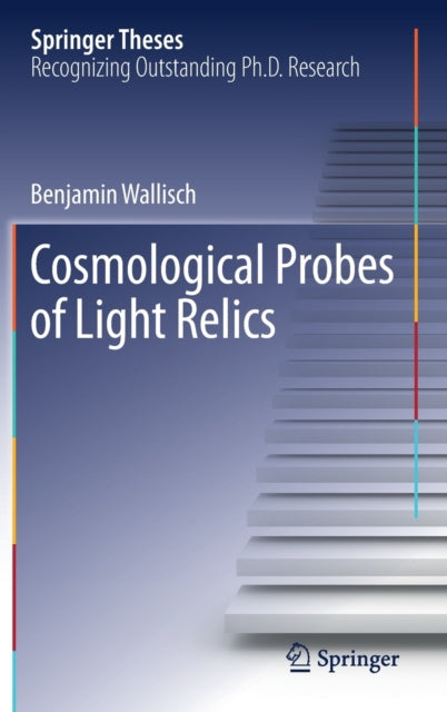 Book cover of: Cosmological Probes of Light Relics. By: Benjamin Wallisch