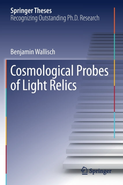 Book cover of: Cosmological Probes of Light Relics. By: Benjamin Wallisch