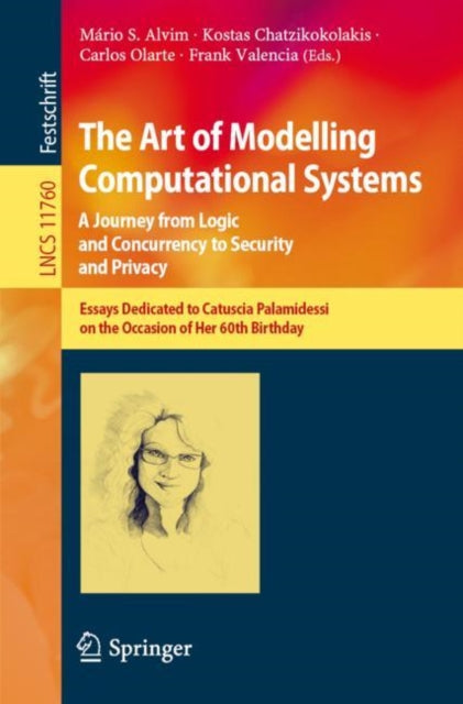 Book cover of: Art of Modelling Computational Systems: A Journey from Logic and Concurrency to Security and Privacy. By: Mário S. Alvim