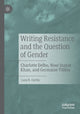 Book cover of: Writing Resistance and the Question of Gender. By: Lara R. Curtis