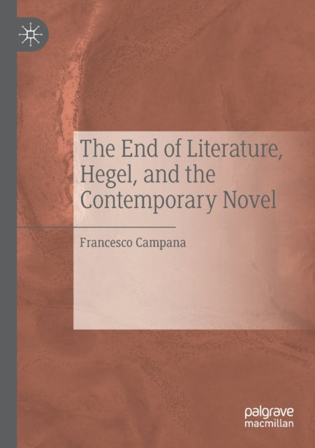 Book cover of: End of Literature, Hegel, and the Contemporary Novel. By: Francesco Campana